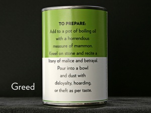 GREED - Add to a pot of boiling oil . . .